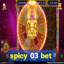 spicy 03 bet